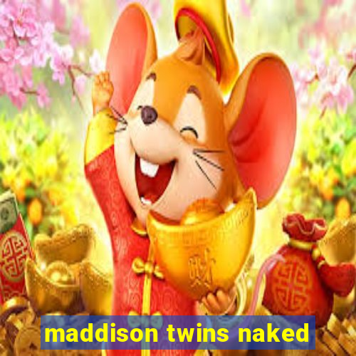 maddison twins naked